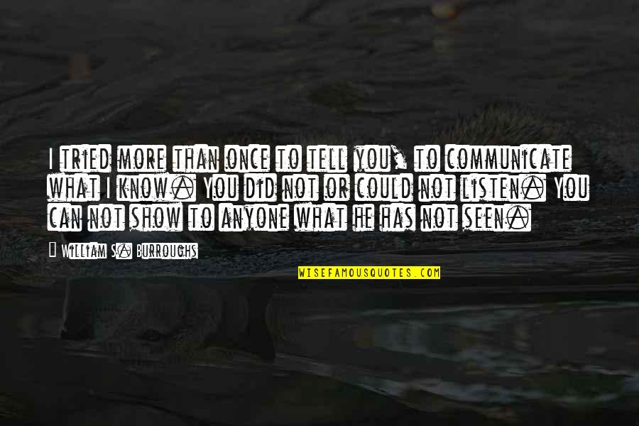 Feeling Torn Apart Quotes By William S. Burroughs: I tried more than once to tell you,