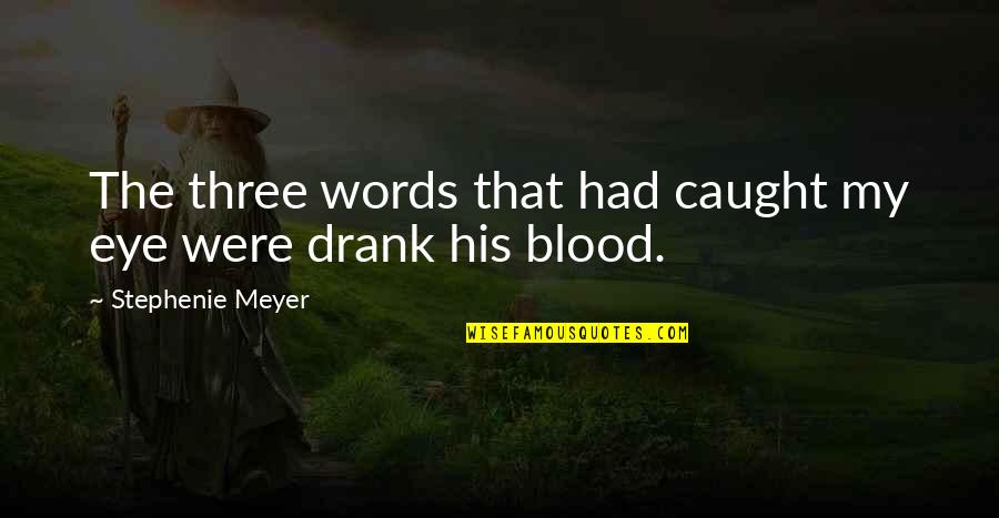 Feeling Torn Quotes By Stephenie Meyer: The three words that had caught my eye Feeling Torn Quotes By Stephenie Meyer: The three words that had caught my eye