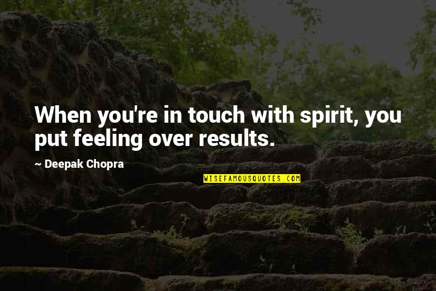 Feeling Touch Quotes By Deepak Chopra: When you're in touch with spirit, you put