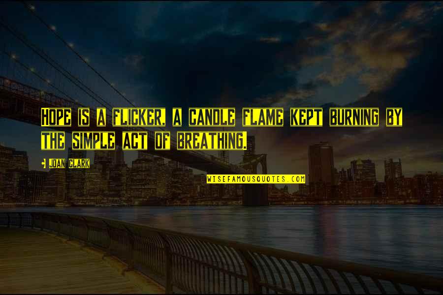 Feeling Tricked Quotes By Joan Clark: Hope is a flicker, a candle flame kept