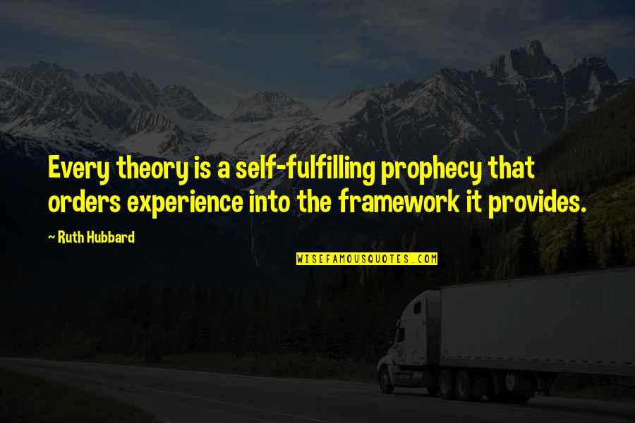 Feeling Unappreciated Love Quotes By Ruth Hubbard: Every theory is a self-fulfilling prophecy that orders