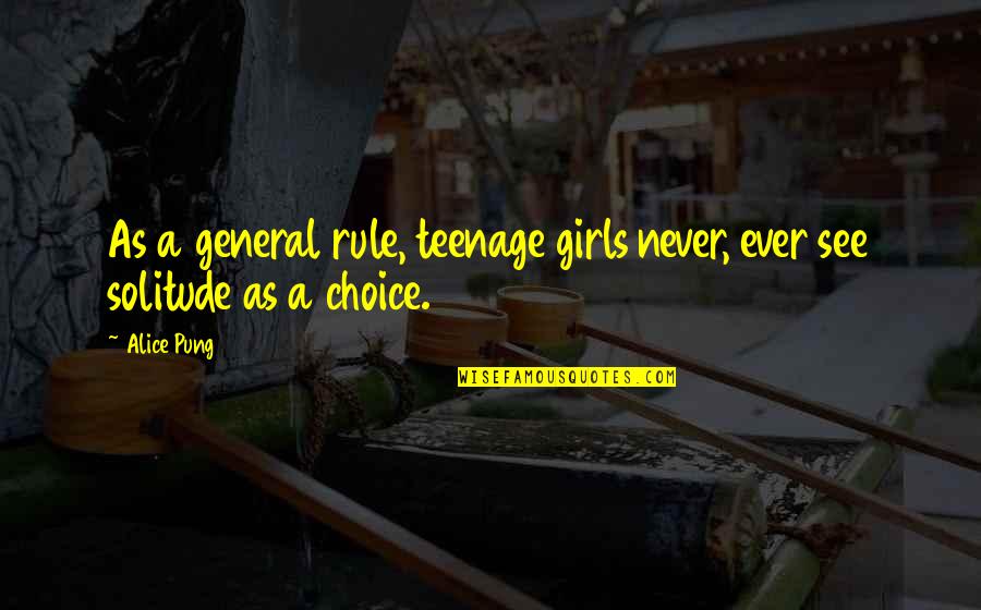 Feeling Unconfident Quotes By Alice Pung: As a general rule, teenage girls never, ever