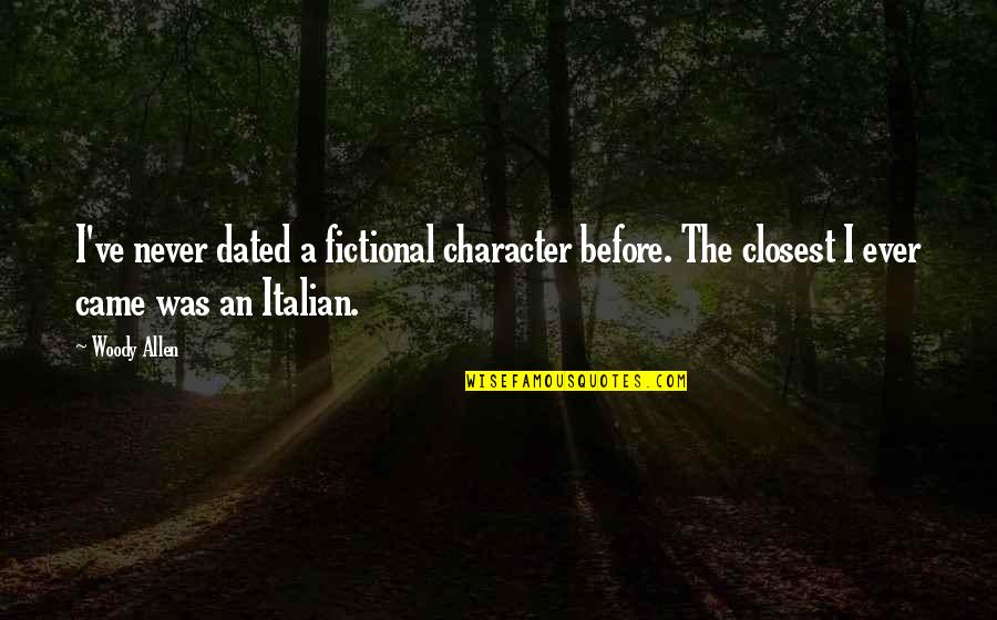 Feeling Undecided Quotes By Woody Allen: I've never dated a fictional character before. The