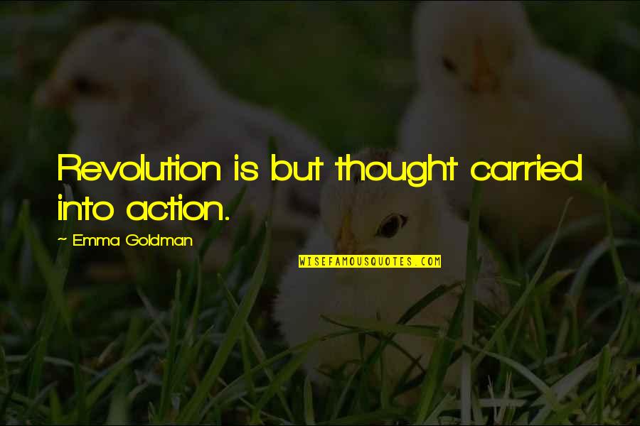 Feeling Underestimated Quotes By Emma Goldman: Revolution is but thought carried into action.