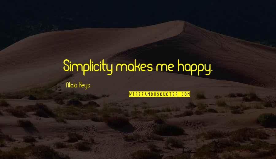 Feeling Unexplainable Quotes By Alicia Keys: Simplicity makes me happy.