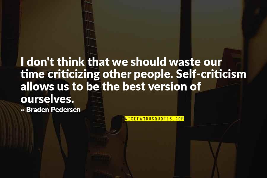 Feeling Unexplainable Quotes By Braden Pedersen: I don't think that we should waste our