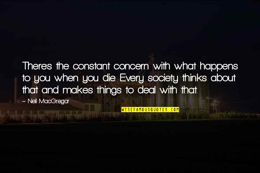 Feeling Unfortunate Quotes By Neil MacGregor: There's the constant concern with what happens to