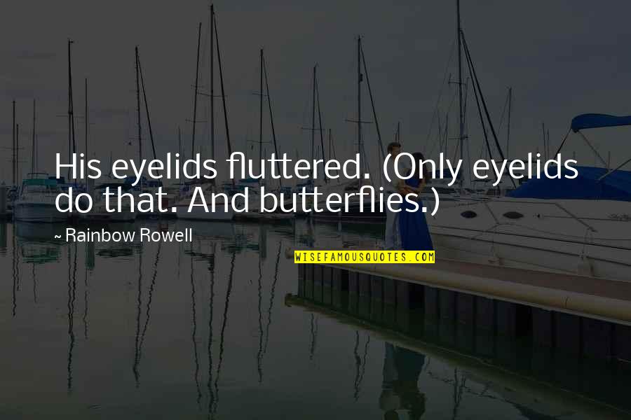 Feeling Unfortunate Quotes By Rainbow Rowell: His eyelids fluttered. (Only eyelids do that. And Feeling Unfortunate Quotes By Rainbow Rowell: His eyelids fluttered. (Only eyelids do that. And