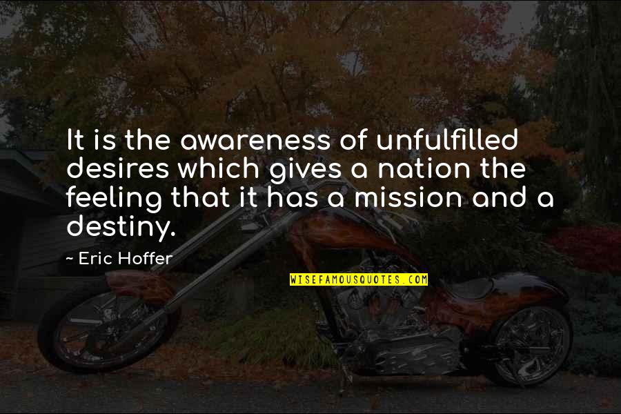 Feeling Unfulfilled Quotes By Eric Hoffer: It is the awareness of unfulfilled desires which