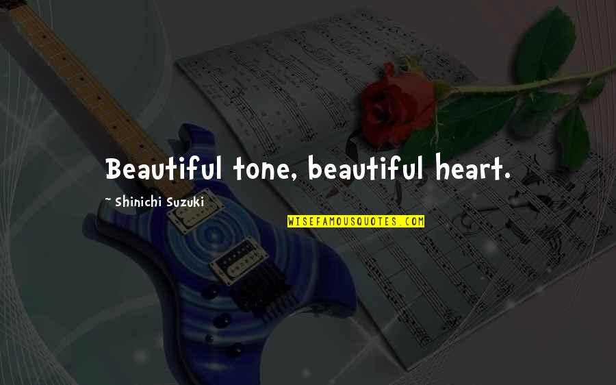 Feeling Unfulfilled Quotes By Shinichi Suzuki: Beautiful tone, beautiful heart.