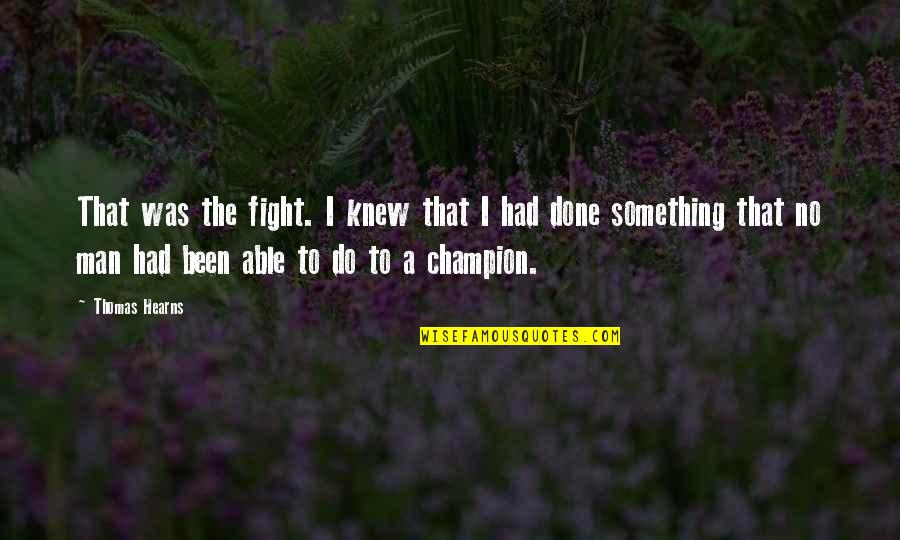 Feeling Uninspired Quotes By Thomas Hearns: That was the fight. I knew that I