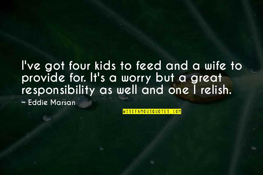 Feeling Unlovable Quotes By Eddie Marsan: I've got four kids to feed and a