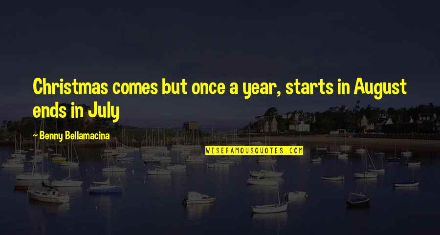 Feeling Unloved By Parents Quotes By Benny Bellamacina: Christmas comes but once a year, starts in Feeling Unloved By Parents Quotes By Benny Bellamacina: Christmas comes but once a year, starts in
