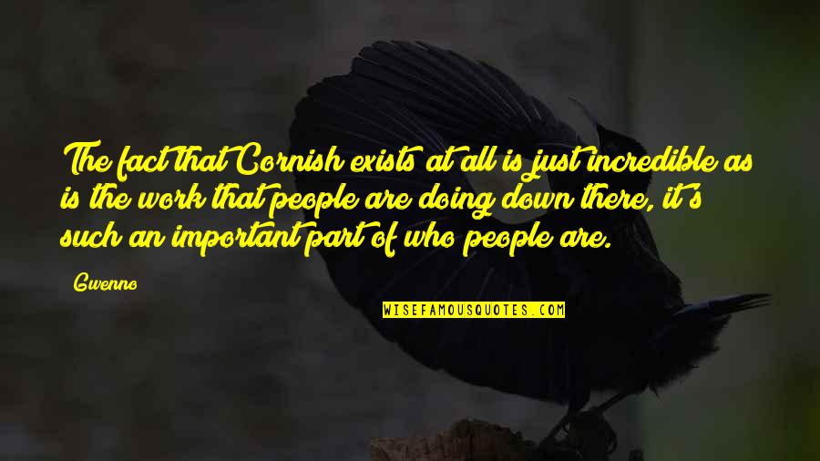 Feeling Unloved By Parents Quotes By Gwenno: The fact that Cornish exists at all is Feeling Unloved By Parents Quotes By Gwenno: The fact that Cornish exists at all is