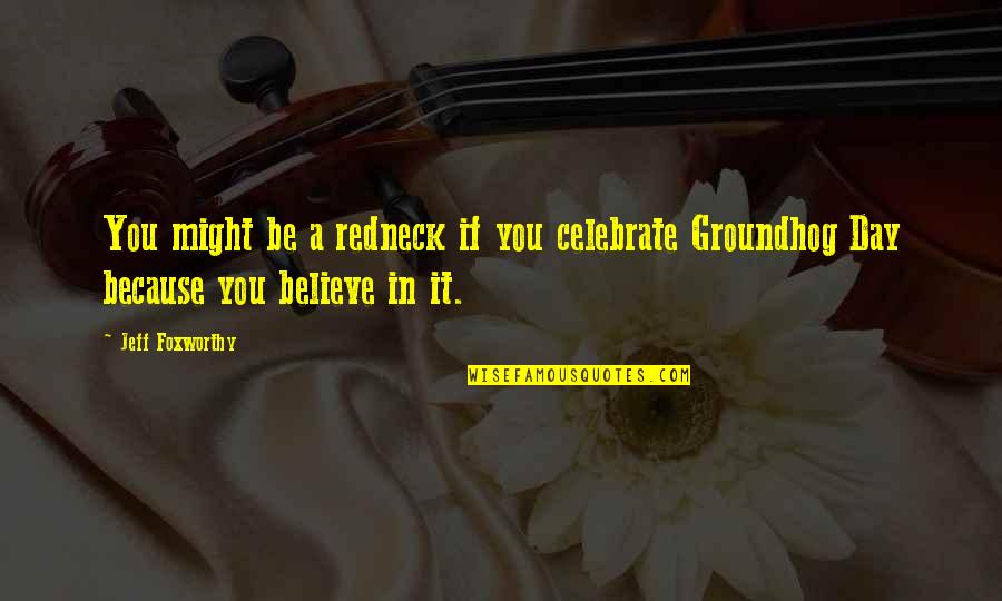 Feeling Unloved By Your Boyfriend Quotes By Jeff Foxworthy: You might be a redneck if you celebrate