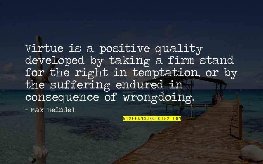 Feeling Unneeded Quotes By Max Heindel: Virtue is a positive quality developed by taking