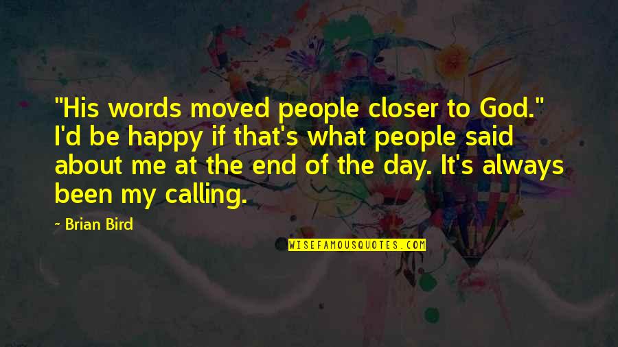 Feeling Unnoticed Quotes By Brian Bird: "His words moved people closer to God." I'd