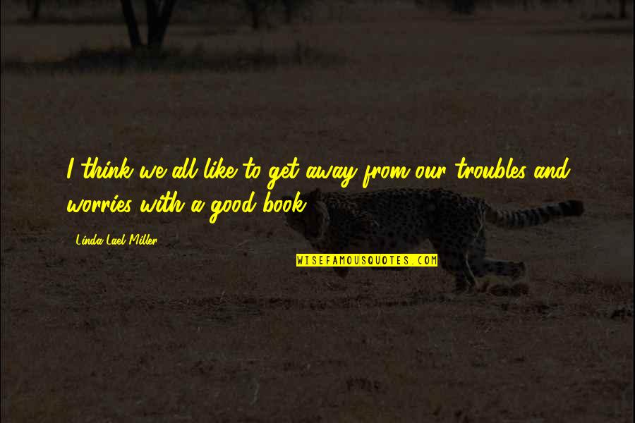 Feeling Untouchable Quotes By Linda Lael Miller: I think we all like to get away Feeling Untouchable Quotes By Linda Lael Miller: I think we all like to get away