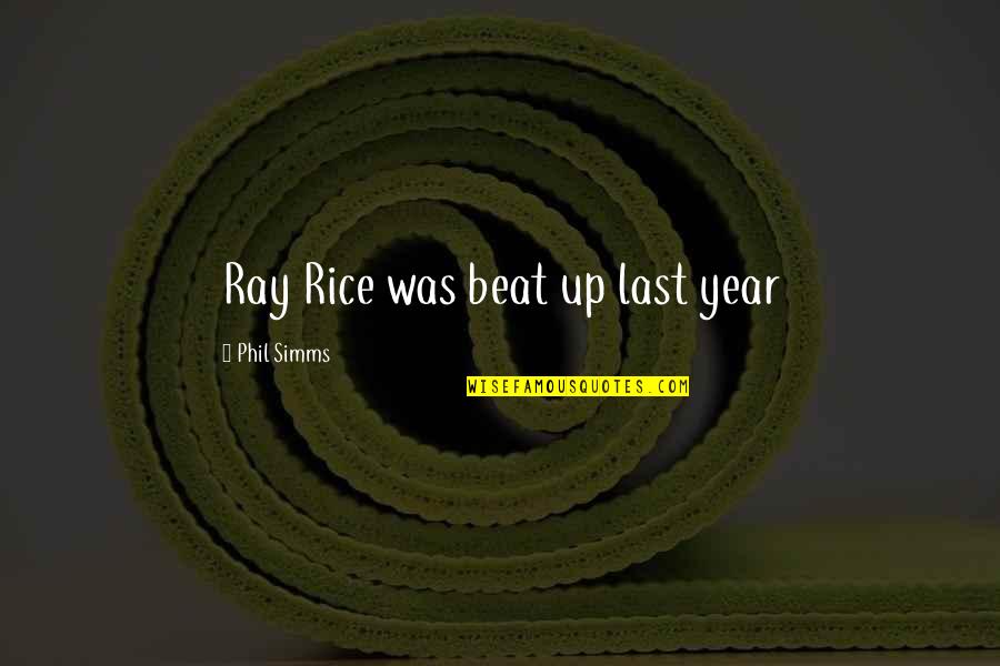 Feeling Unwanted By Husband Quotes By Phil Simms: Ray Rice was beat up last year Feeling Unwanted By Husband Quotes By Phil Simms: Ray Rice was beat up last year