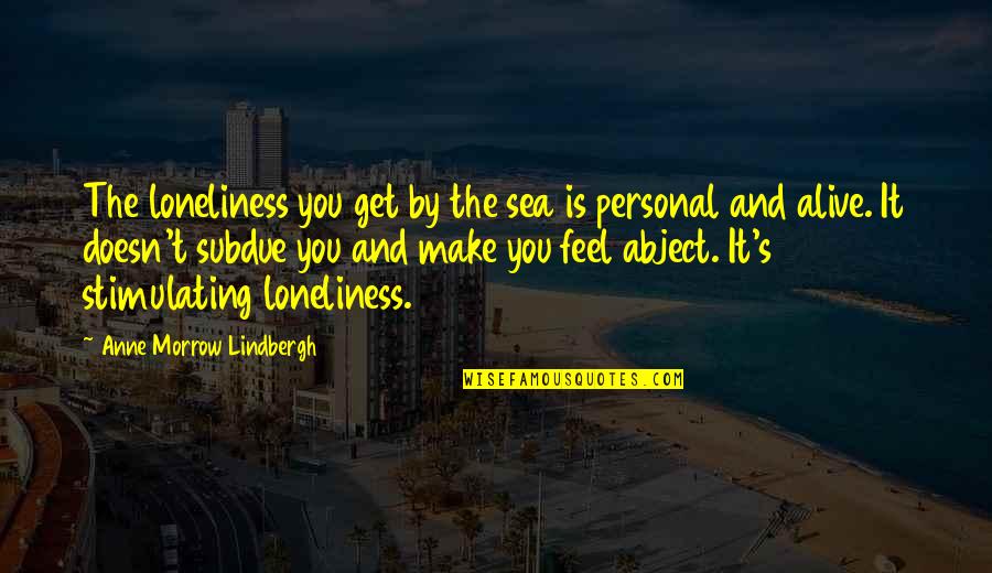 Feeling Uplifted Quotes By Anne Morrow Lindbergh: The loneliness you get by the sea is