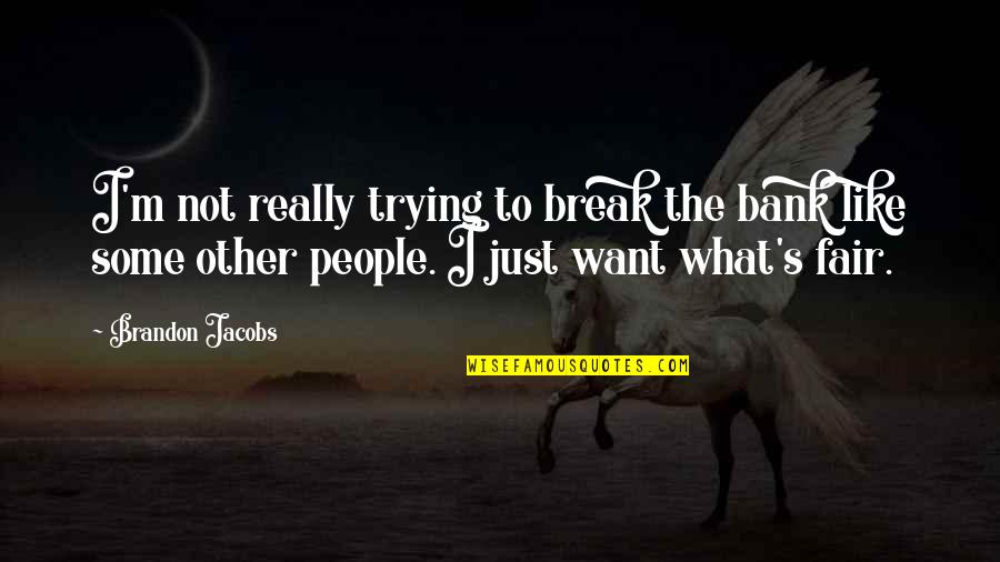 Feeling Used And Abused Quotes By Brandon Jacobs: I'm not really trying to break the bank