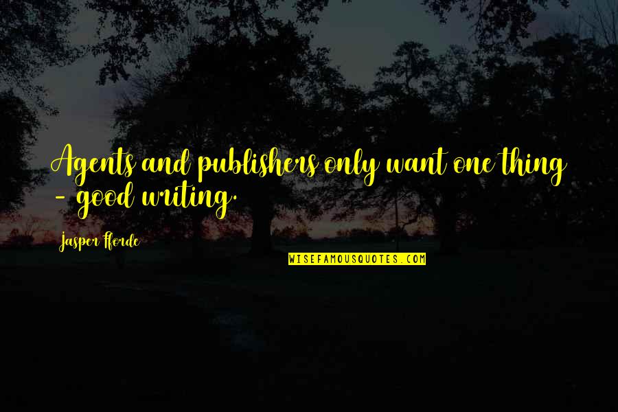 Feeling Used By A Man Quotes By Jasper Fforde: Agents and publishers only want one thing -