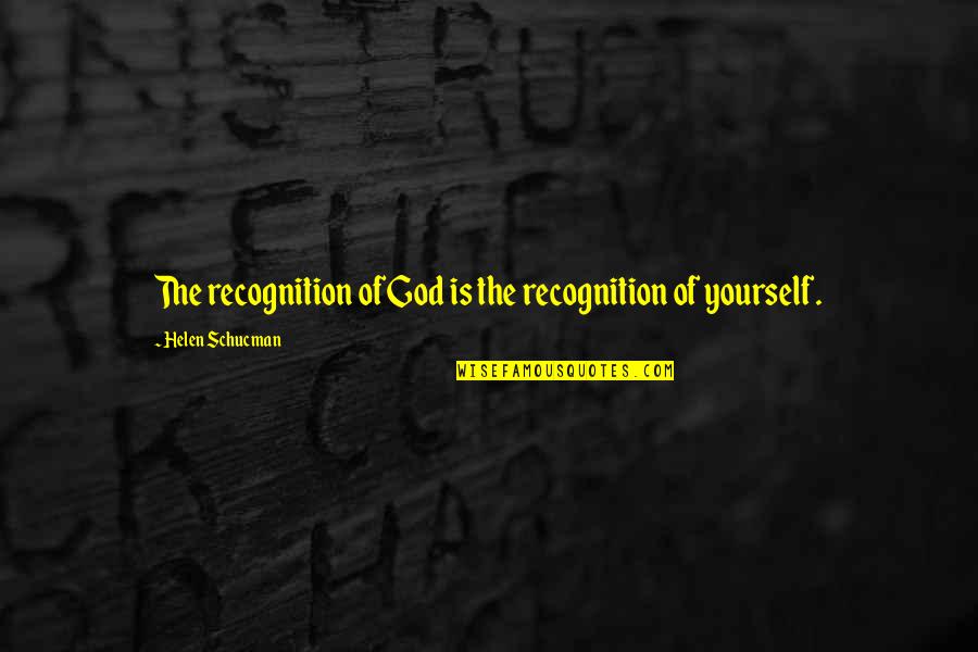 Feeling Used In A Friendship Quotes By Helen Schucman: The recognition of God is the recognition of Feeling Used In A Friendship Quotes By Helen Schucman: The recognition of God is the recognition of