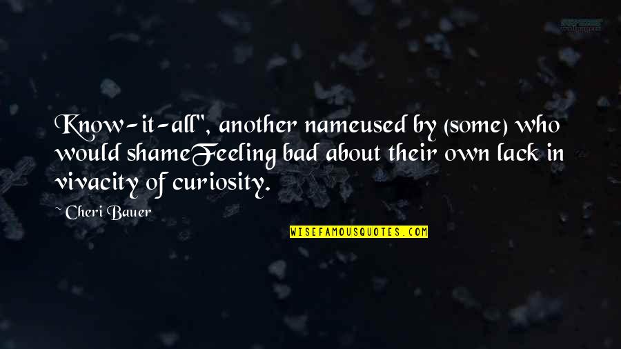 Feeling Used Quotes By Cheri Bauer: Know-it-all", another nameused by (some) who would shameFeeling