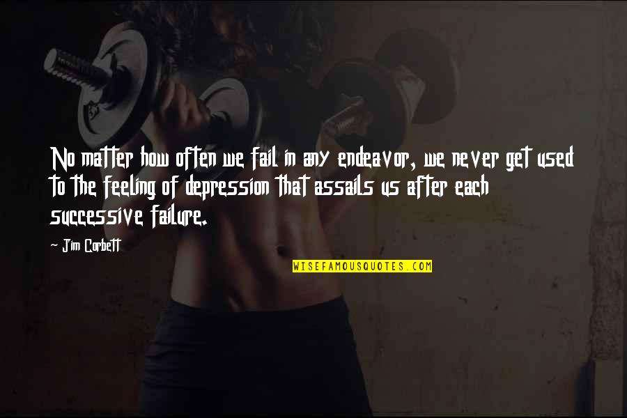 Feeling Used Quotes By Jim Corbett: No matter how often we fail in any Feeling Used Quotes By Jim Corbett: No matter how often we fail in any