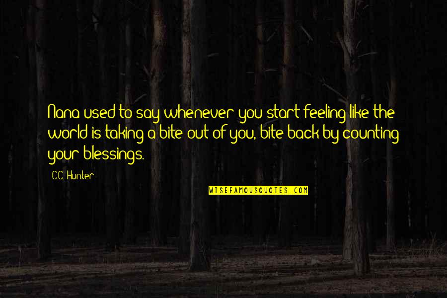 Feeling Used Up Quotes By C.C. Hunter: Nana used to say whenever you start feeling