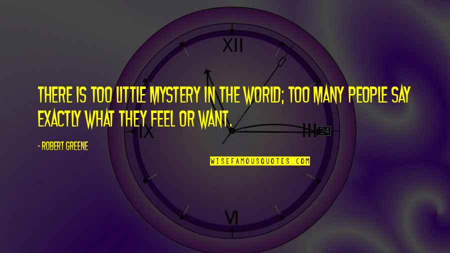 Feeling Useless Quotes By Robert Greene: There is too little mystery in the world;