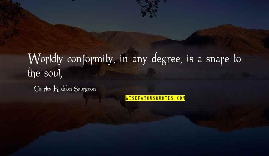 Feeling Vague Quotes By Charles Haddon Spurgeon: Worldly conformity, in any degree, is a snare