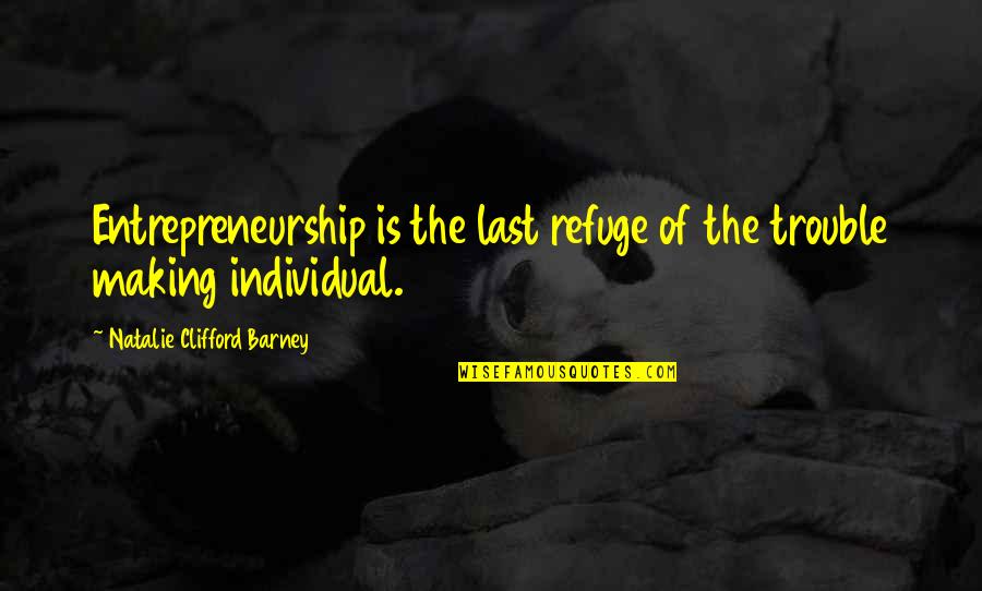 Feeling Vague Quotes By Natalie Clifford Barney: Entrepreneurship is the last refuge of the trouble