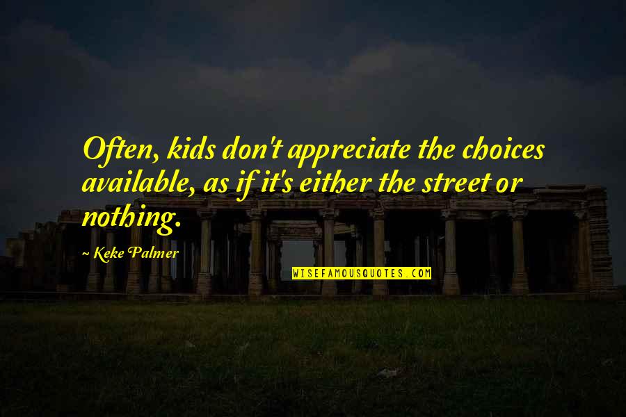 Feeling Visible Quotes By Keke Palmer: Often, kids don't appreciate the choices available, as