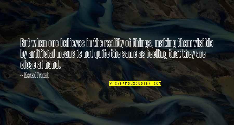 Feeling Visible Quotes By Marcel Proust: But when one believes in the reality of Feeling Visible Quotes By Marcel Proust: But when one believes in the reality of