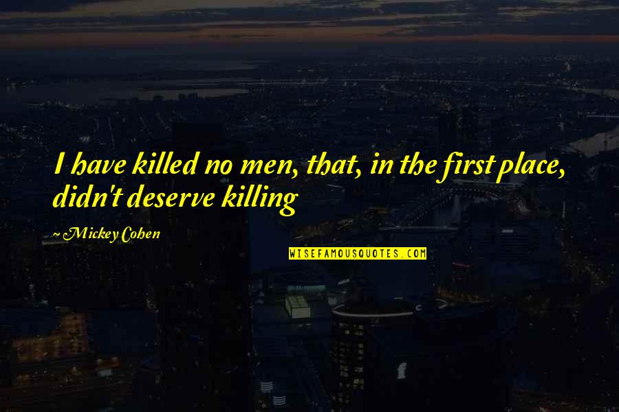 Feeling Visible Quotes By Mickey Cohen: I have killed no men, that, in the