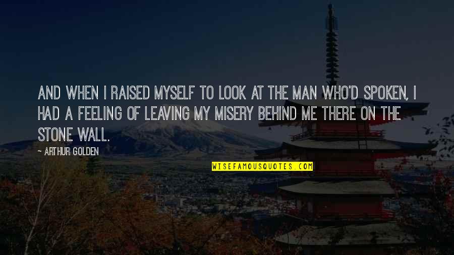 Feeling When Your In Love Quotes By Arthur Golden: And when I raised myself to look at