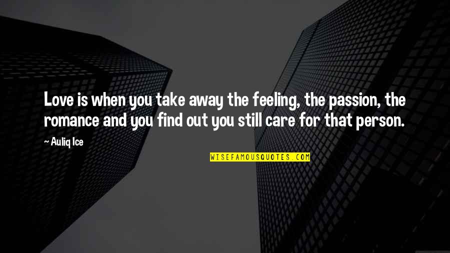 Feeling When Your In Love Quotes By Auliq Ice: Love is when you take away the feeling,