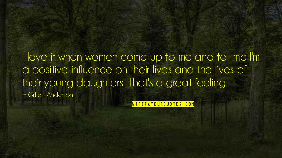 Feeling When Your In Love Quotes By Gillian Anderson: I love it when women come up to