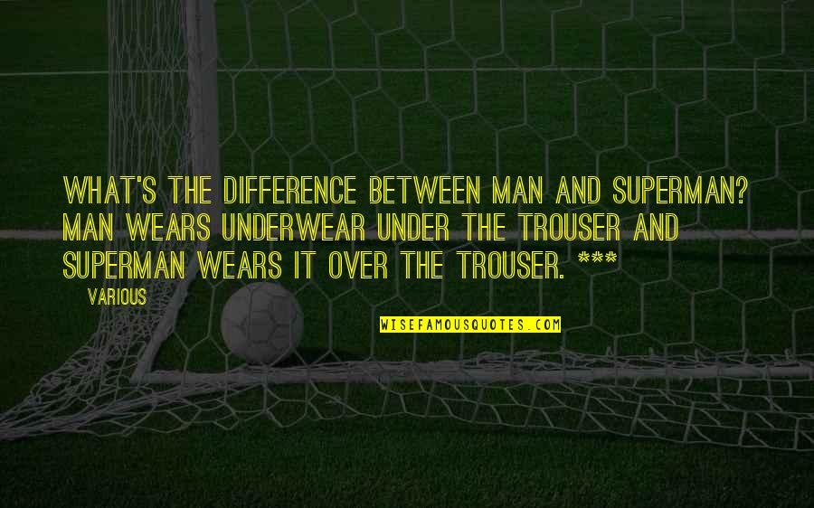 Feeling Whole Again Quotes By Various: What's the difference between man and Superman? Man Feeling Whole Again Quotes By Various: What's the difference between man and Superman? Man