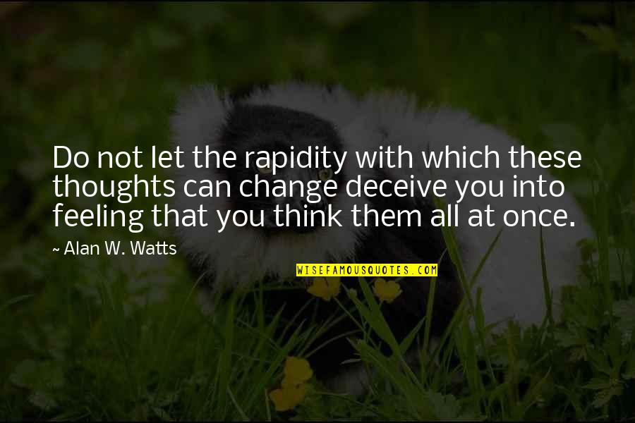 Feeling With You Quotes By Alan W. Watts: Do not let the rapidity with which these Feeling With You Quotes By Alan W. Watts: Do not let the rapidity with which these