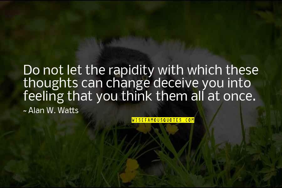 Feeling With You Quotes By Alan W. Watts: Do not let the rapidity with which these