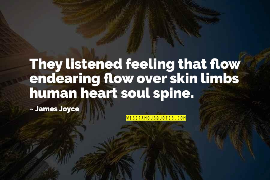 Feeling With Your Heart Quotes By James Joyce: They listened feeling that flow endearing flow over Feeling With Your Heart Quotes By James Joyce: They listened feeling that flow endearing flow over