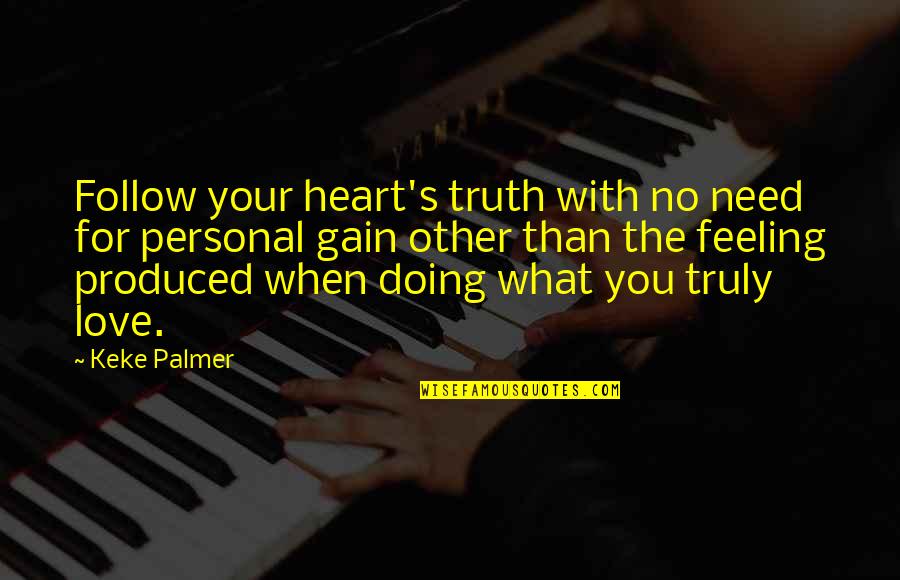 Feeling With Your Heart Quotes By Keke Palmer: Follow your heart's truth with no need for Feeling With Your Heart Quotes By Keke Palmer: Follow your heart's truth with no need for