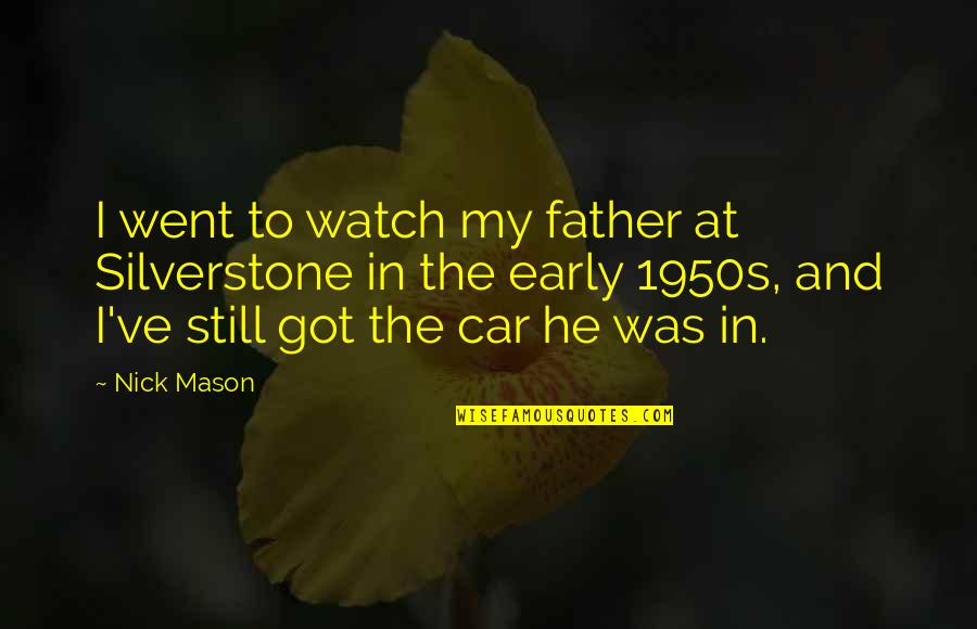 Feeling Worried Quotes By Nick Mason: I went to watch my father at Silverstone