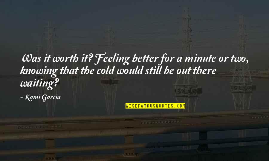 Feeling Worth It Quotes By Kami Garcia: Was it worth it? Feeling better for a