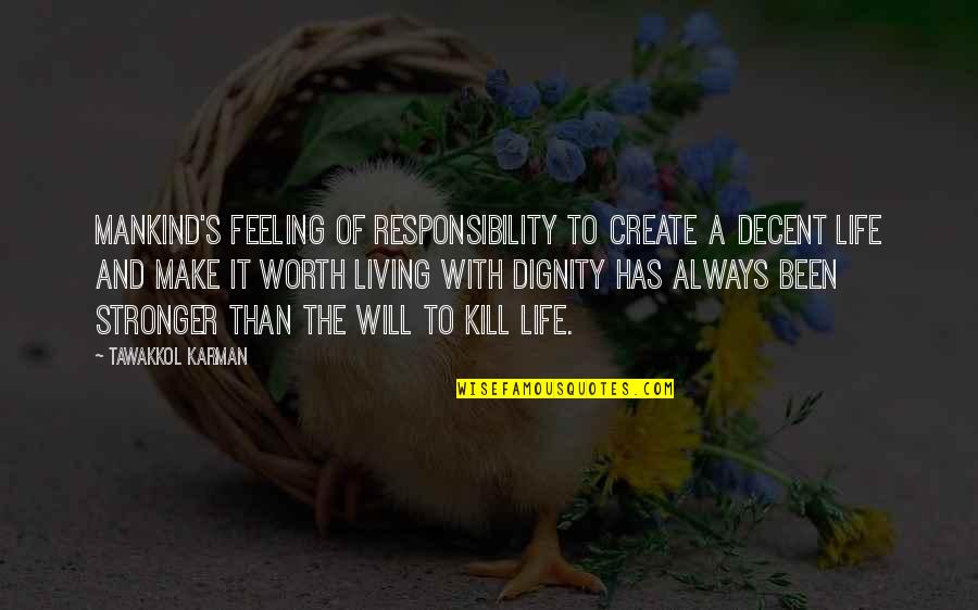 Feeling Worth It Quotes By Tawakkol Karman: Mankind's feeling of responsibility to create a decent