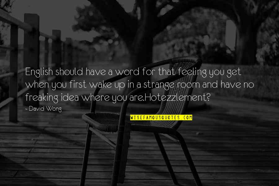 Feeling You Get Quotes By David Wong: English should have a word for that feeling Feeling You Get Quotes By David Wong: English should have a word for that feeling