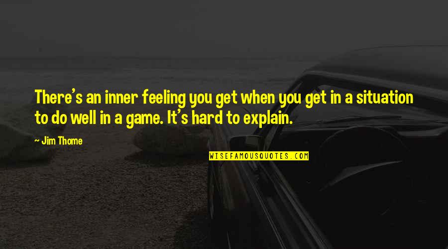 Feeling You Get Quotes By Jim Thome: There's an inner feeling you get when you Feeling You Get Quotes By Jim Thome: There's an inner feeling you get when you