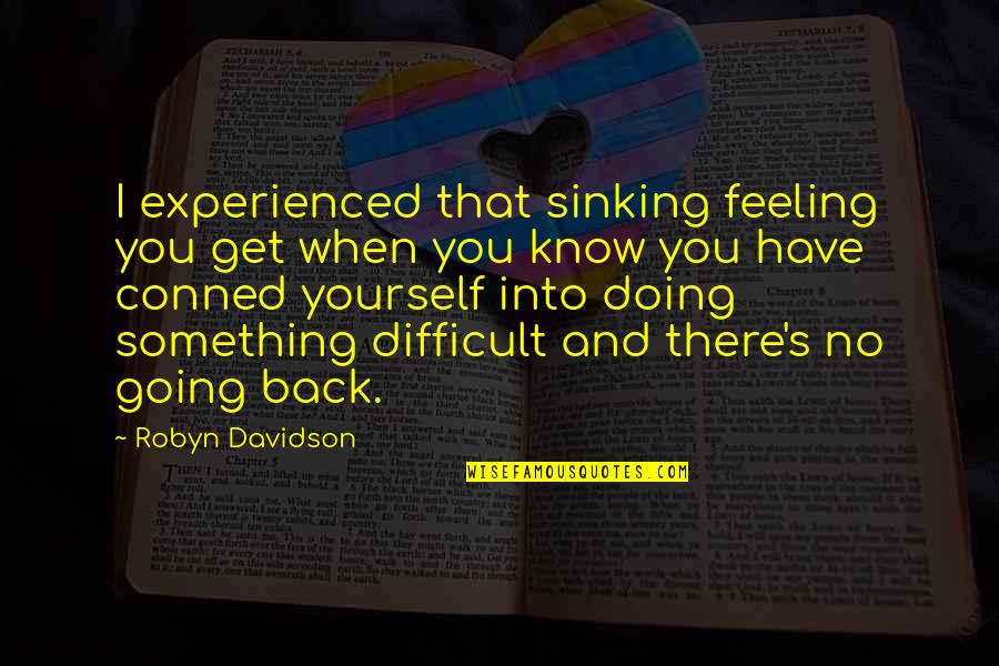 Feeling You Get Quotes By Robyn Davidson: I experienced that sinking feeling you get when Feeling You Get Quotes By Robyn Davidson: I experienced that sinking feeling you get when